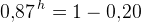 0{,}87^{\, h}=1-0{,}20