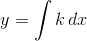 y= \int k\textup\, {d}x