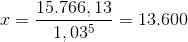x=\frac{15.766,13}{1,03^5}=13.600