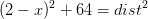 (2-x)^2+64=dist^2