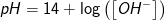 pH=14+\log\left (\left [ OH^- \right ] \right )