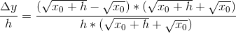 \frac{\Delta y}{h}=\frac{(\sqrt{x_0+h}-\sqrt{x_0})*(\sqrt{x_0+h}+\sqrt{x_0})}{h*(\sqrt{x_0+h}+\sqrt{x_0})}
