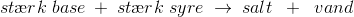 st\ae rk \; base\; +\; st\ae rk \; syre \; \rightarrow \; salt\;\; +\;\; vand