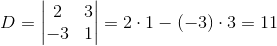 D=\begin{vmatrix} 2 &3 \\ -3 &1 \end{vmatrix}=2\cdot 1-(-3)\cdot 3=11