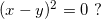 \inline (x-y)^2 = 0\text{ ?}