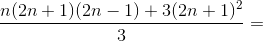 \frac{n(2n+1)(2n-1)+3(2n+1)^{2}}{3}=