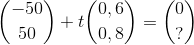 \binom{-50}{50}+t\binom{0,6}{0,8}=\binom{0}{?}