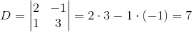 D=\begin{vmatrix} 2 &-1 \\ 1& 3 \end{vmatrix}=2\cdot 3-1\cdot (-1)=7