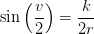 \sin\left ( \frac{v}{2} \right )=\frac{k}{2r}