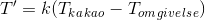 T'=k(T_k_a_k_a_o-T_o_m_g_i_v_e_l_s_e)
