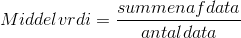 Middelværdi=\frac{summen af data}{antal data}