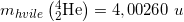 \small m_{hvile}\left ( _{2}^{4}\textrm{He} \right )=4,00260\; u