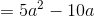 =5a^2-10a