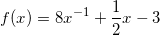 \small \small f(x)=8x^{-1}+\frac{1}{2}x-3