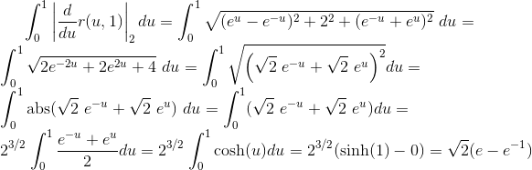 \int_0^1\left|\frac{d}{du}r(u,1)\right|_2 du = \int_0^1\sqrt{(e^u-e^{-u})^2+2^2+(e^{-u}+e^u)^2}\ du = \\ \int_0^1\sqrt{2 e^{-2 u}+2 e^{2 u}+4}\ du = \int_0^1\sqrt{\left(\sqrt{2}\ e^{-u}+\sqrt{2}\ e^u\right)^2} du = \\ \int_0^1 \text{abs}(\sqrt{2}\ e^{-u}+\sqrt{2}\ e^u)\ du = \int_0^1(\sqrt{2}\ e^{-u}+\sqrt{2}\ e^u) du = \\ 2^{3/2} \int_0^1\frac{e^{-u}+e^u}{2} du = 2^{3/2} \int_0^1\cosh(u) du = 2^{3/2}(\sinh(1)-0)= \sqrt{2}(e-e^{-1})