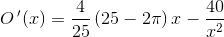 O{\, }'(x)=\frac{4}{25}\left ( 25-2\pi \right )x-\frac{40}{x^2}
