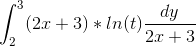 \int_{2}^{3}(2x+3)*ln(t)\frac{dy}{2x+3}