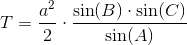 T=\frac{a^2}{2}\cdot \frac{\sin(B)\cdot \sin(C)}{\sin(A)}