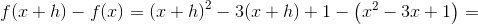f(x+h)-f(x)=\left ( x+h \right )^2-3(x+h)+1-\left ( x ^2-3x+1 \right )=