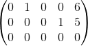 \begin{pmatrix} 0 &1 &0 &0 &6 \\ 0 & 0& 0 &1 &5 \\ 0 & 0& 0 &0 & 0 \end{pmatrix}