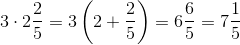 3\cdot 2\frac{2}{5}=3\left ( 2+\frac{2}{5} \right )=6\frac{6}{5}=7\frac{1}{5}