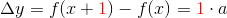 \Delta y=f(x+{\color{Red} 1})-f(x)={\color{Red} 1}\cdot a
