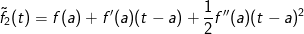 \tilde{f}_2(t) = f(a) + f'(a)(t-a) + \frac{1}{2}f''(a)(t-a)^2