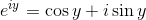 e^{iy} = \cos y + i\sin y