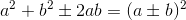 a^2+b^2\pm 2ab=(a\pm b)^2