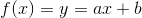 f(x)=y=ax+b