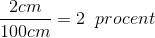 \frac{2 cm }{100cm}=2 \; \; procent