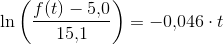 \ln\left (\frac{f(t)-5{,}0}{15{,}1} \right )= -0{,}046\cdot t