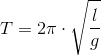 T=2\pi \cdot \sqrt{\frac{l}{g}}