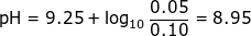 \small \mbox{pH}=9.25+\log_{10}\frac{0.05}{0.10}=8.95