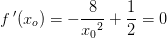 f{\, }'(x_o)=-\frac{8}{x{_{0}}^{2}}+\frac{1}{2}=0