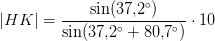 \left | HK \right |=\frac{\sin(37{,}2^\circ)}{\sin(37{,}2^\circ+80{,}7^\circ)}\cdot 10