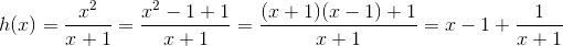 h(x)=\frac{x^{2}}{x+1}=\frac{x^{2}-1+1}{x+1}=\frac{(x+1)(x-1)+1}{x+1}=x-1+\frac{1}{x+1}