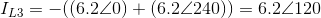 I_{L3}=-((6.2\angle0)+(6.2\angle240) )=6.2\angle120