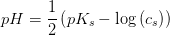 pH=\frac{1}{2}\left ( pK_s-\log\left ( c_s \right ) \right )