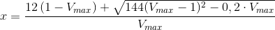 x=\frac{12\left (1-V_{max} \right )+\sqrt{144(V_{max} -1)^2- 0,2\cdot V_{max}}}{V_{max}}