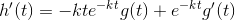 h'(t)=-kte^{-kt}g(t)+e^{-kt}g'(t)