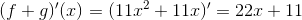 (f+g)'(x)=(11x^2+11x)'=22x+11
