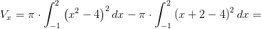 V_{x}=\pi \cdot \int_{-1}^{2}\left ( x^2-4 \right )^2dx-\pi \cdot \int_{-1}^{2}\left ( x+2-4 \right )^2dx=