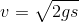 v=\sqrt{2gs}