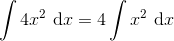 \int 4x^2\ \textup{d}x=4\int x^2\ \textup{d}x