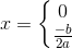 x=\left\{\begin{matrix} 0\\\frac{-b}{2a} \end{matrix}\right.