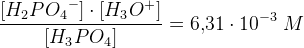\frac{[H_2P{O_4}^-]\cdot [H_3{O}^+]}{[H_3PO_4]}=6{,}31\cdot 10^{-3}\; M