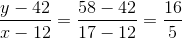 \frac{y-42}{x-12}=\frac{58-42}{17-12}=\frac{16}{5}