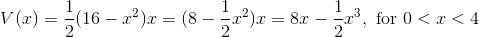 V(x)=\frac{1}{2}(16-x^2)x=(8-\frac{1}{2}x^2)x=8x-\frac{1}{2}x^3 ,\ \textup{for}\ 0<x<4