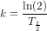 k=\frac{\ln(2)}{T_{\frac{1}{2}}}